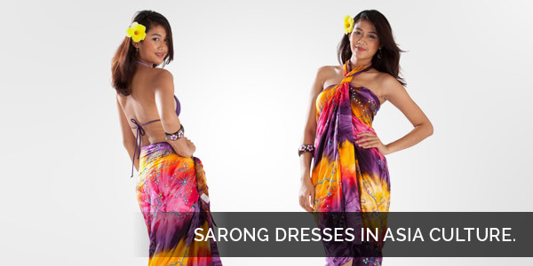Dresses in Asian Culture have Vast Variety - Sarong